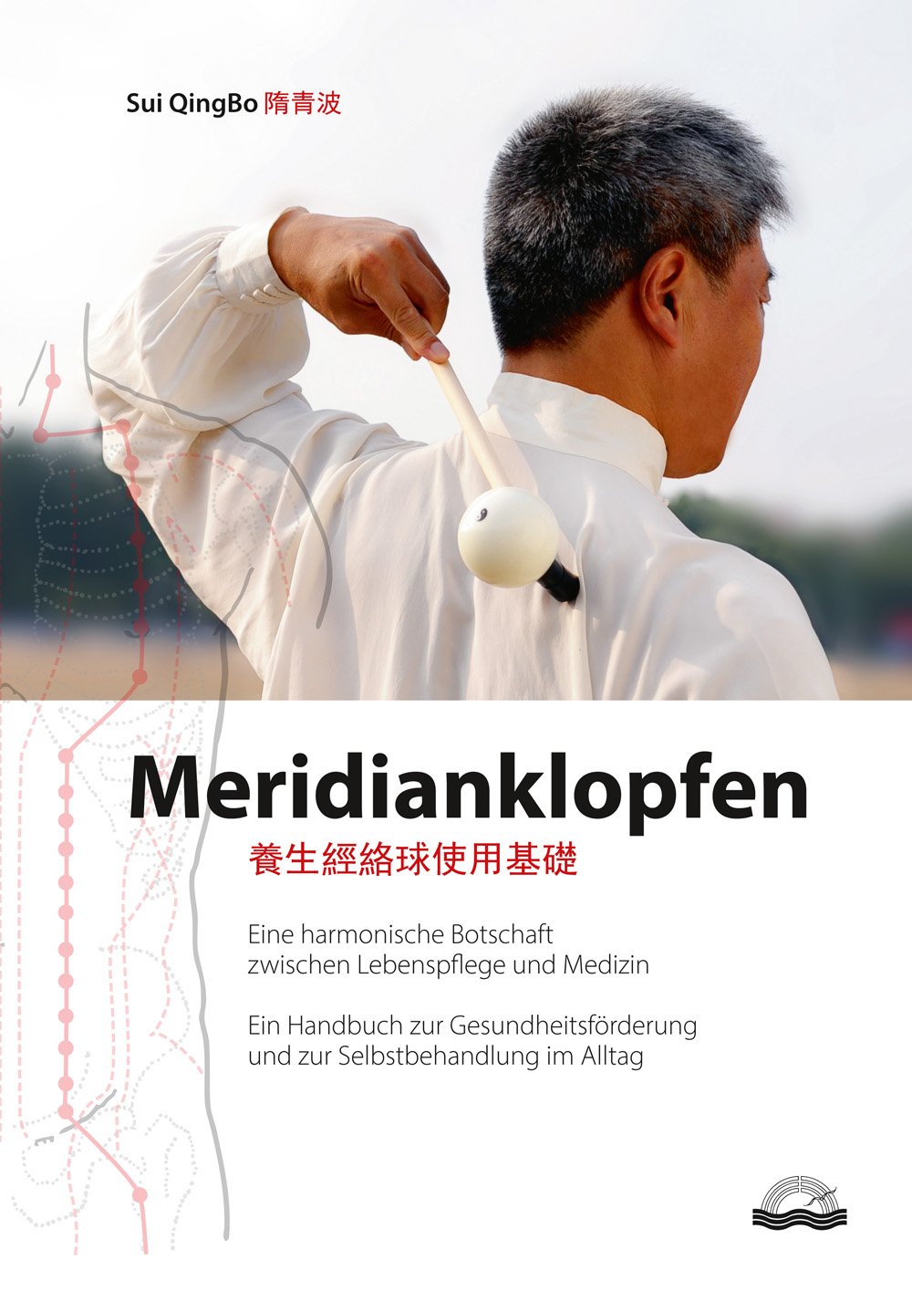 Meridianklopfen: Eine harmonische Botschaft zwischen Lebenspflege und Medizin. Ein Handbuch zur Gesundheitsförderung und zur Selbstbehandlung im Alltag Medicine