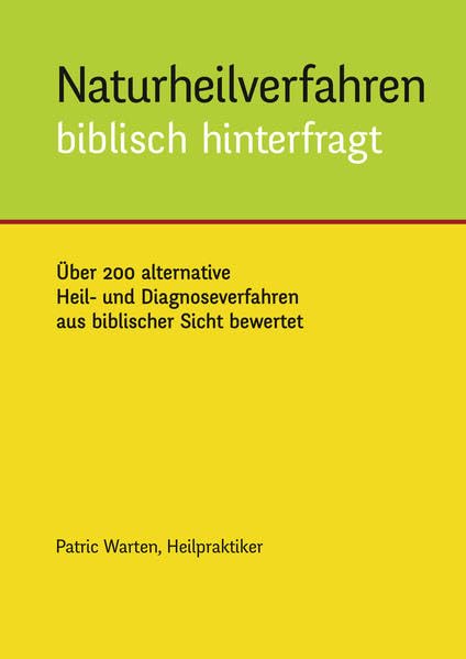 Naturheilverfahren biblisch hinterfragt: Über 200 alternative Heil- und Diagnoseverfahren aus biblischer Sicht bewertet Film, Art & Culture