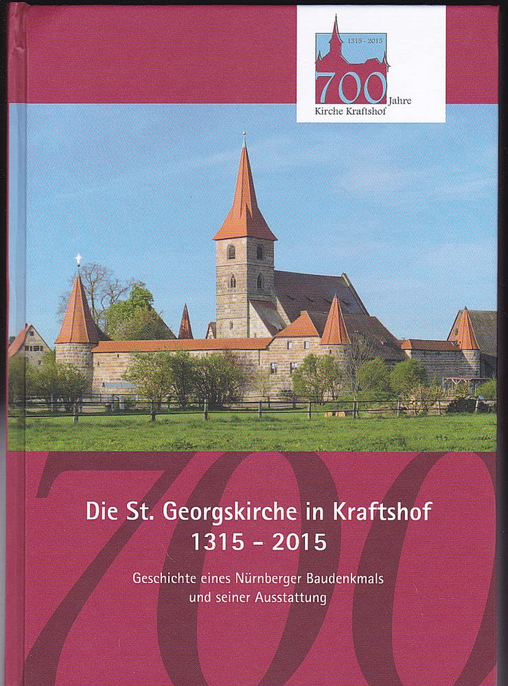 Die St. Georgskirche in Kraftshof 1315-2015. Geschichte eines Nürnberger Baudenkmals und seiner Ausstattung book