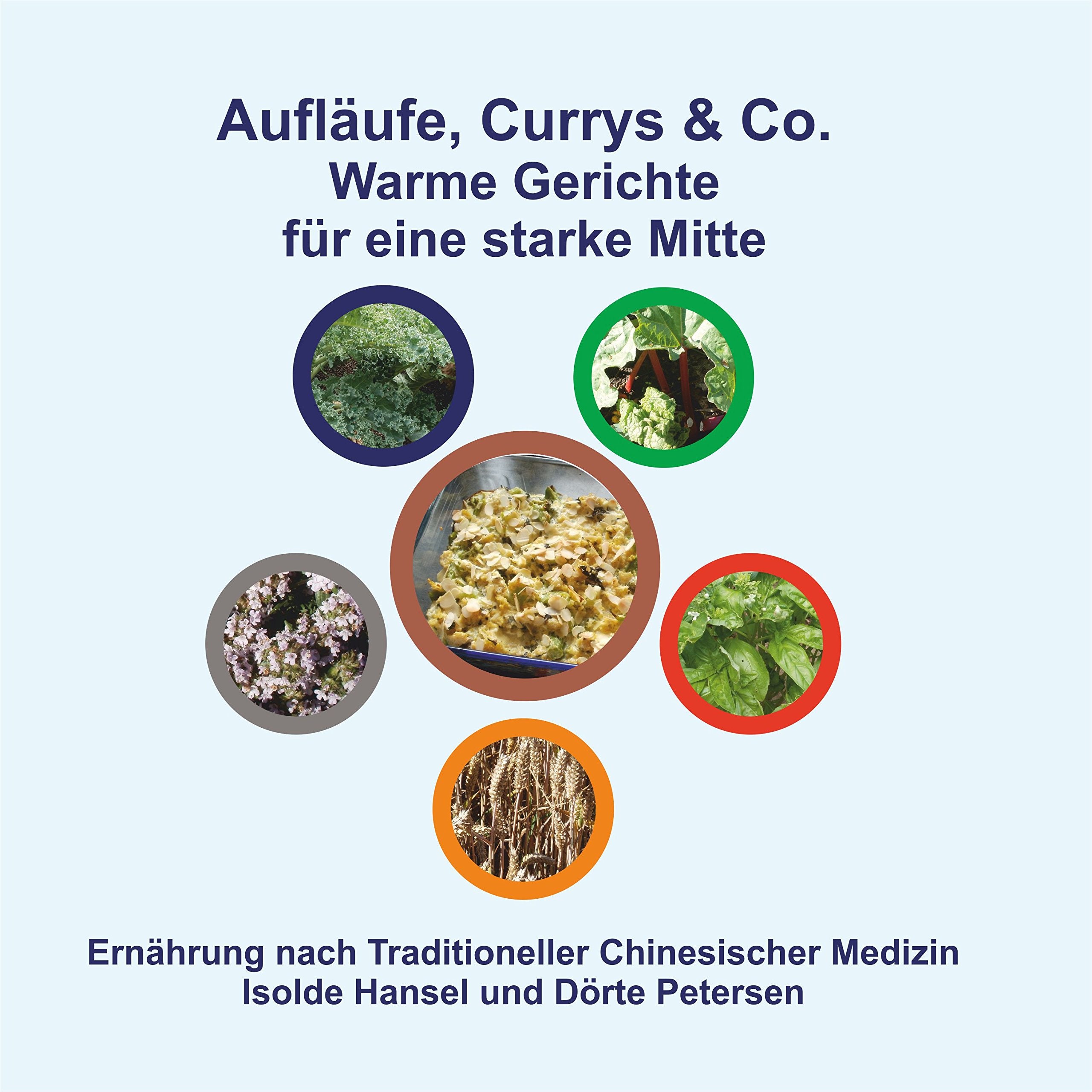 Aufläufe, Currys & Co. Warme Gerichte für eine starke Mitte: Ernährung nach Traditioneller Chinesischer Medizin Leisure, Home & Garden