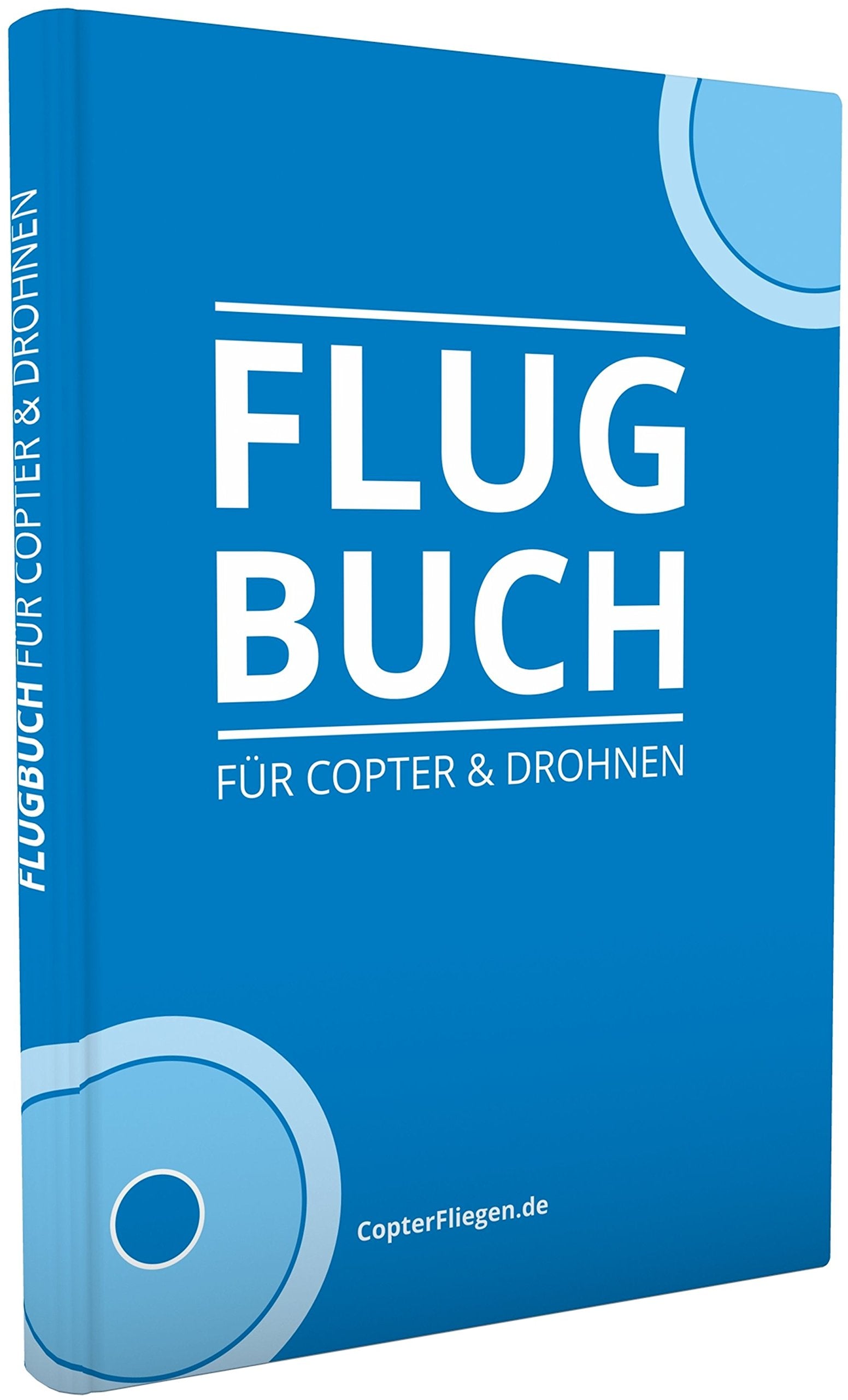 Das Flugbuch für alle Multicopter und Drohnen - Pilot Logbook / Dokumentation von UAS UAV Flügen für die Erteilung einer Allgemeinen Aufstiegserlaubnis für Copter Kopter Copterflugbuch Drohnenflugbuch Business & Technology