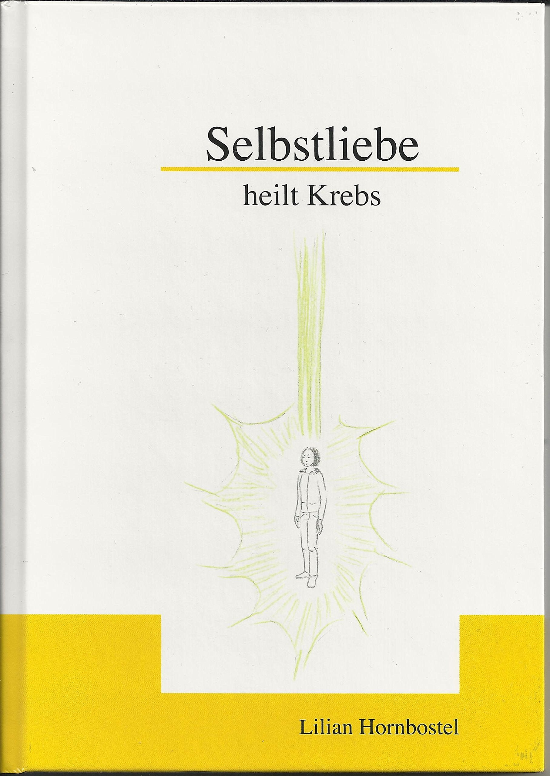 Selbstliebe heilt Krebs - Hornbostel, Lilian book