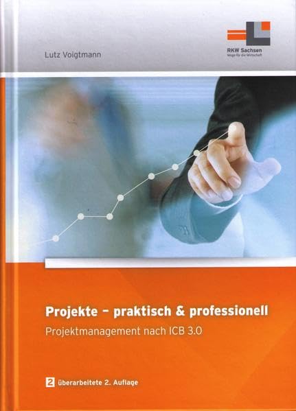 Projekte - praktisch & professionell: Projektmanagement nach ICB 3.0. 2. überarbeitete Auflage Law