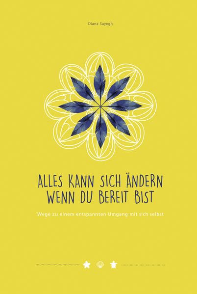 Alles kann sich Ändern, wenn du bereit bist: Wege zu einem entspannten Umgang mit sich selbst Contemporary literature