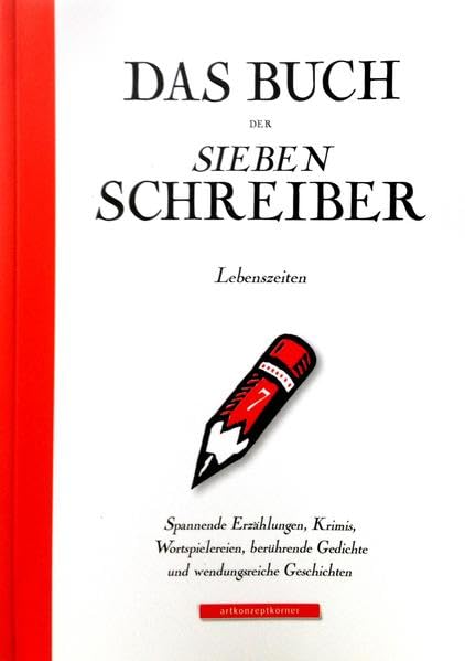 Das Buch der SiebenSchreiber: Lebenszeiten Spannende Erzählungen, Krimis, Wortspielereien, berührende Gedichte und wendungsreiche Geschichten Contemporary literature