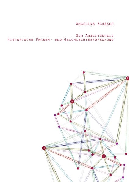 Der Arbeitskreis Historische Frauen- und Geschlechterforschung 1990 bis 2015: Wissenschaftliche Professionalisierung im Netzwerk Natural Sciences