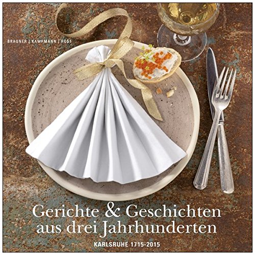 Gerichte & Geschichten aus drei Jahrhunderten: Karlsruhe 1715-2015 Books