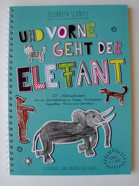 Und vorne geht der Elefant: 101 Mitmachideen für die Sprachbildung in Krippe, KIndergarten, Tagespflege, Praxis und Elternhaus Learning & Reference