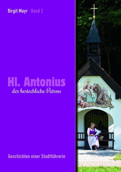 Hl. Antonius der bestechliche Patron - Band 2: Geschichten einer Stadtführerin Contemporary literature