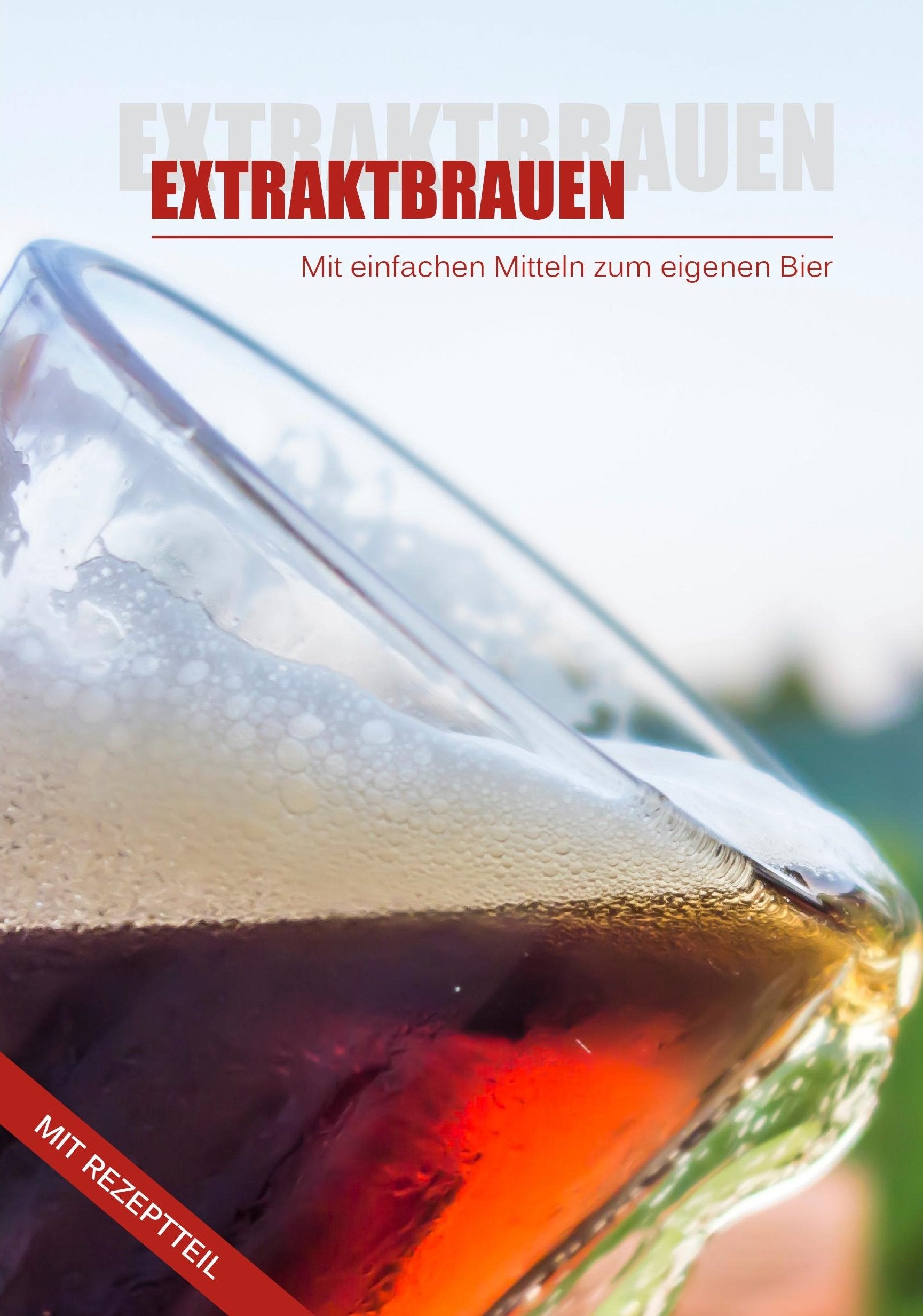 Einfach Bier brauen mit Malzextrakt - EXTRAKTBRAUEN: Das Buch zeigt unkomplizierte Methoden für Anfänger und fortgeschrittene Hobbybrauer Hobbies & Crafts