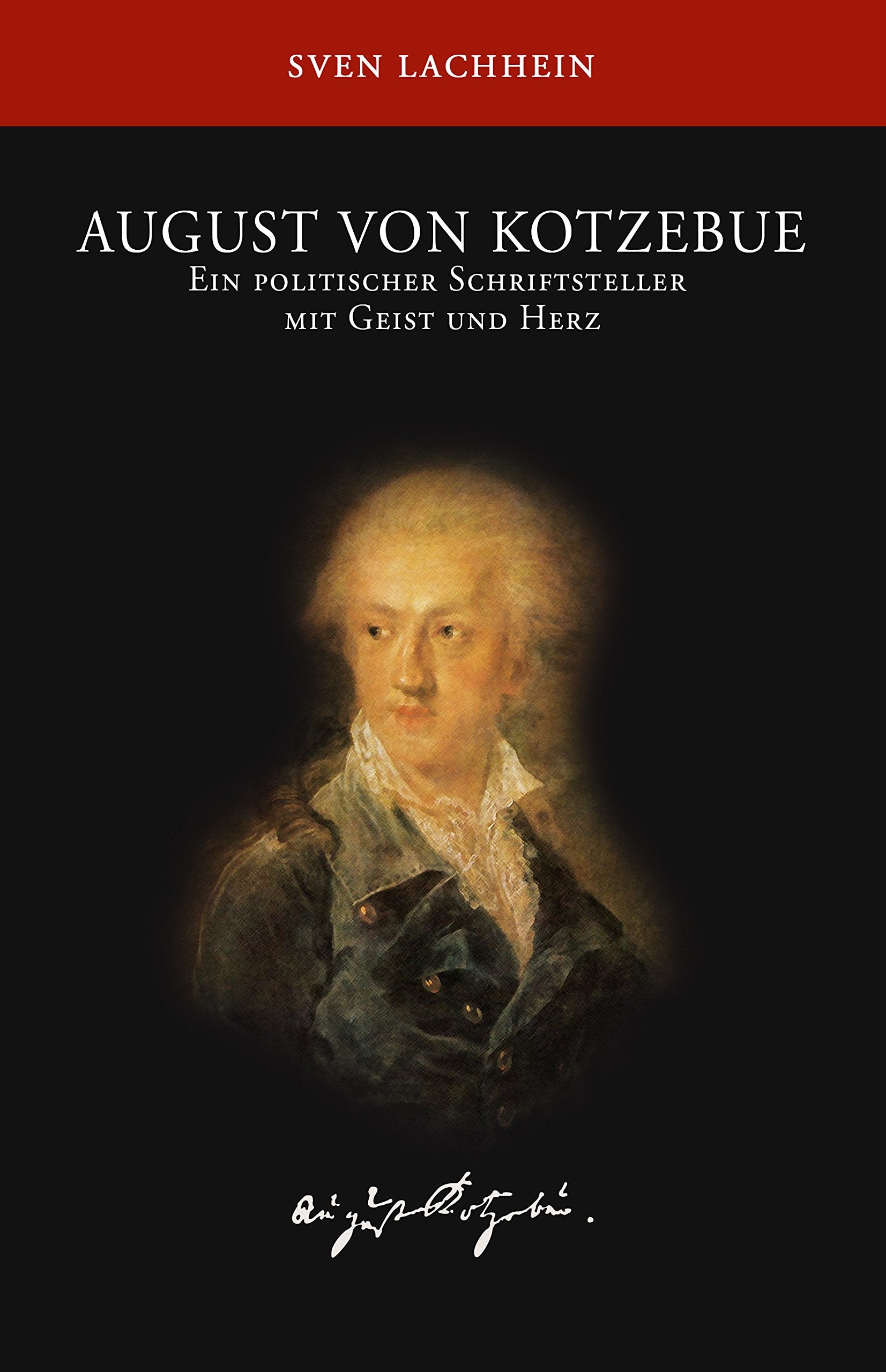 August von Kotzebue: Ein politischer Schriftsteller mit Geist und Herz German history