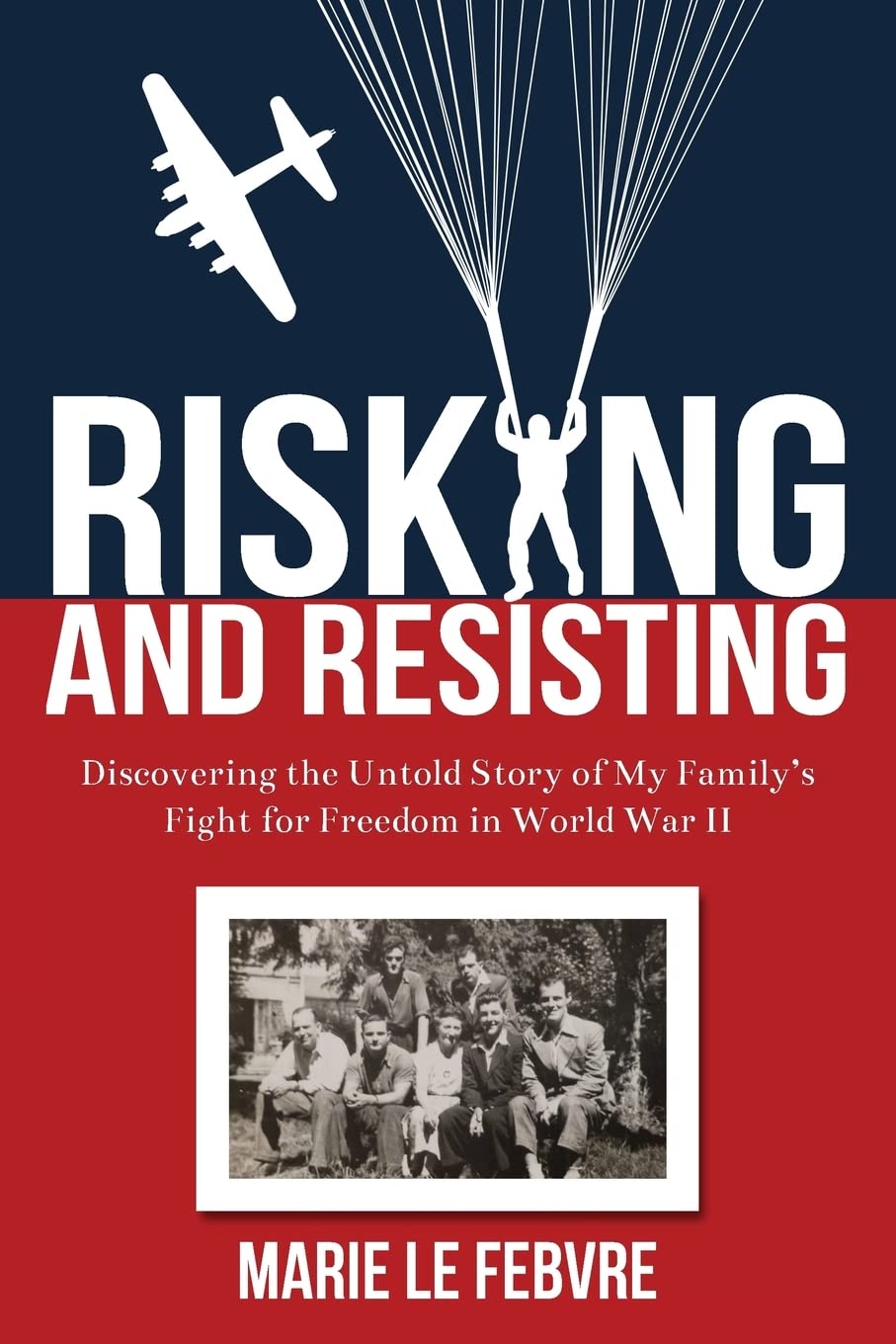 Risking and Resisting: Discovering the Untold Story of My Family’s Fight for Freedom in World War II book