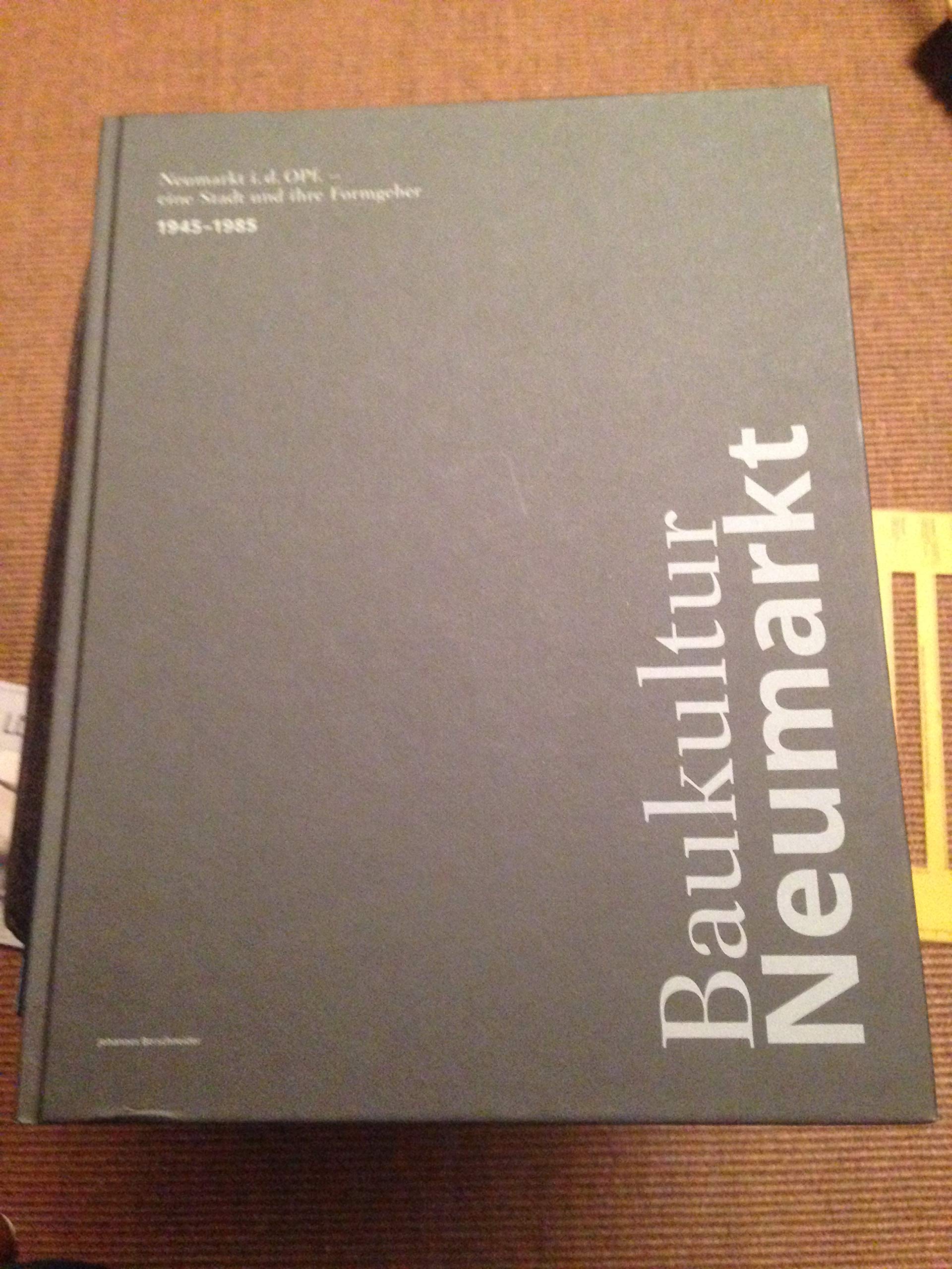 Baukultur Neumarkt: Neumarkt i.d.OPf. - eine Stadt und ihre Formgeber 1945-1985 book