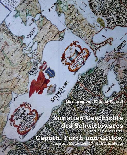 Zur alten Geschichte des Schwielowsees und der drei Orte Caputh, Ferch und Geltow bis zum Ende des 17. Jahrhunderts Politics & History