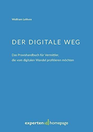 Der digitale Weg: Das Praxishandbuch für Vermittler, die vom digitalen Wandel profitieren möchten Business, Finance & Career