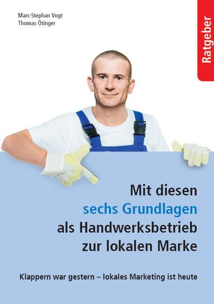 Mit diesen sechs Grundlagen als Handwerksbetrieb zur lokalen Marke Business, Finance & Career