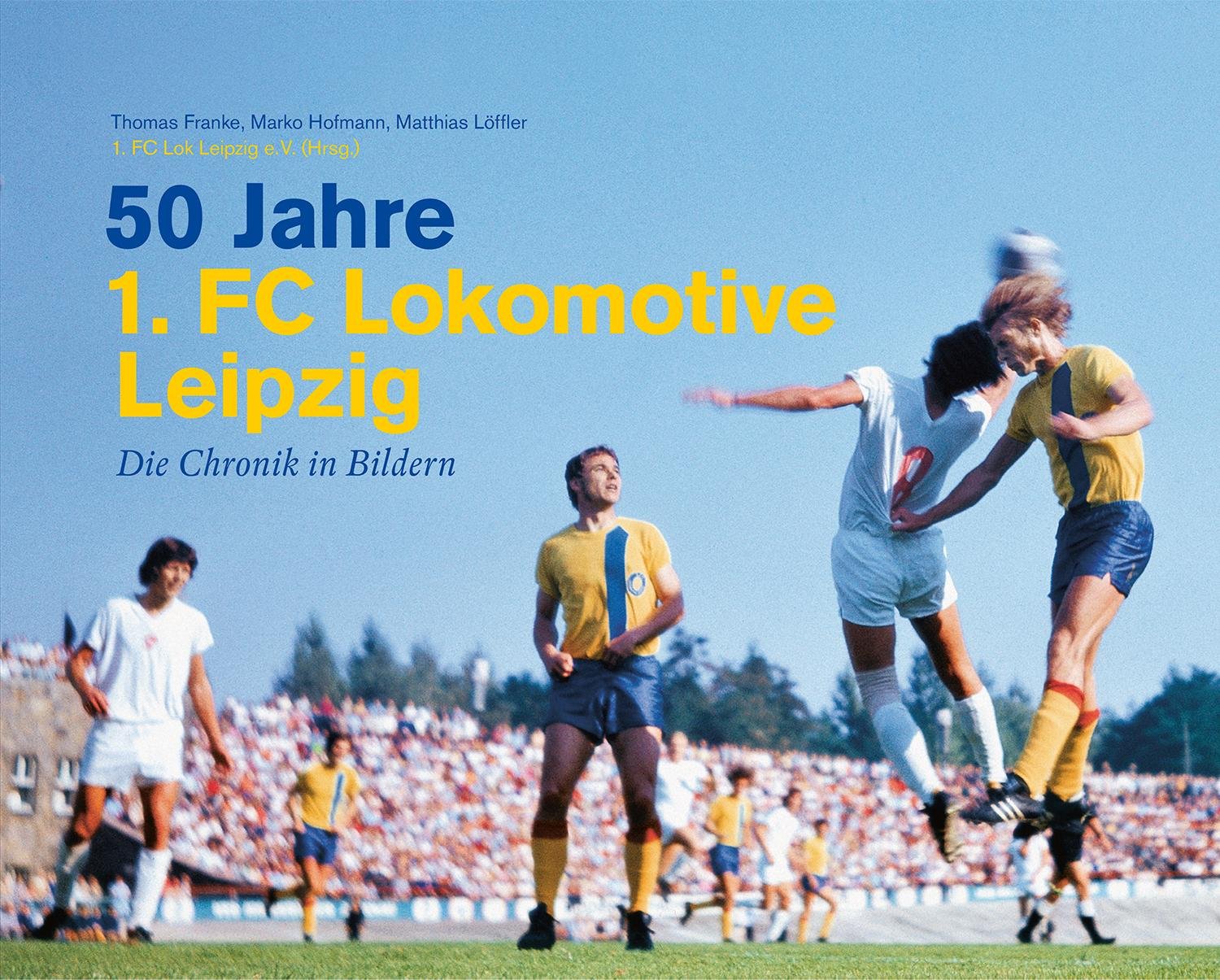 50 Jahre 1. FC Lokomotive Leipzig - Die Chronik in Bildern Leisure & Fun