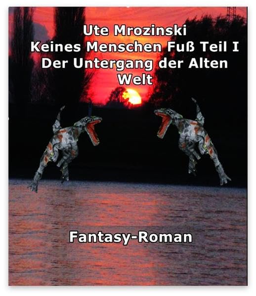 Keines Menschen Fuß: Teil I Der Untergang der Alten Welt! Contemporary literature