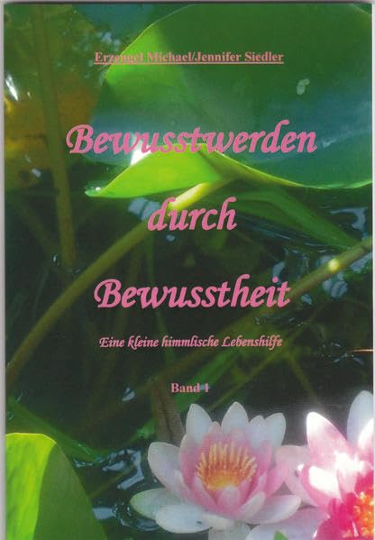 Bewusstwerden durch Bewusstheit: Eine kleine himmlische Lebenshilfe Religion & Esotericism
