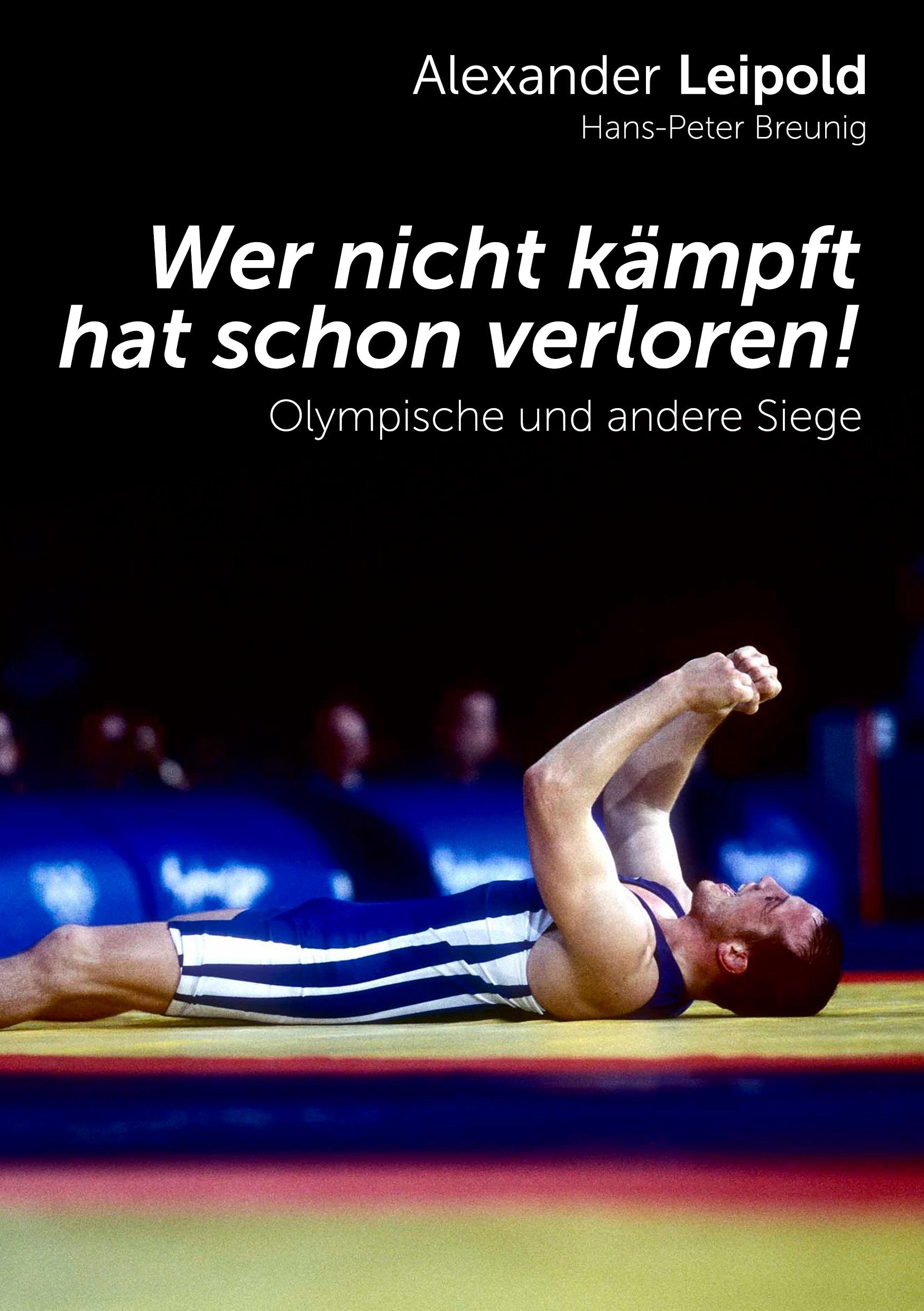 Wer nicht kämpft, hat schon verloren!: Olympische und andere Siege Fiction