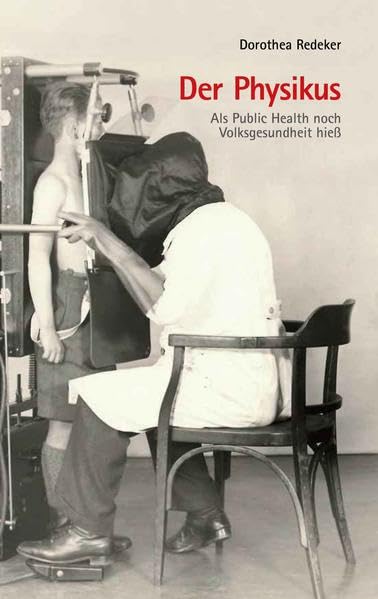 Der Physikus: Als Public Health noch Volksgesundheit hieß Medicine