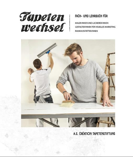 Tapetenwechsel: Fach- und Lehrbuch für Maler/innen und Lackierer/innen, Gestalter/innen für visuelles Marketing, Raumausstatter/innen Architecture