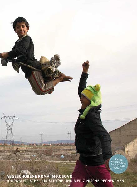 Abgeschobene Roma im Kosovo: Journalistische, juristische und medizinische Recherchen Medicine