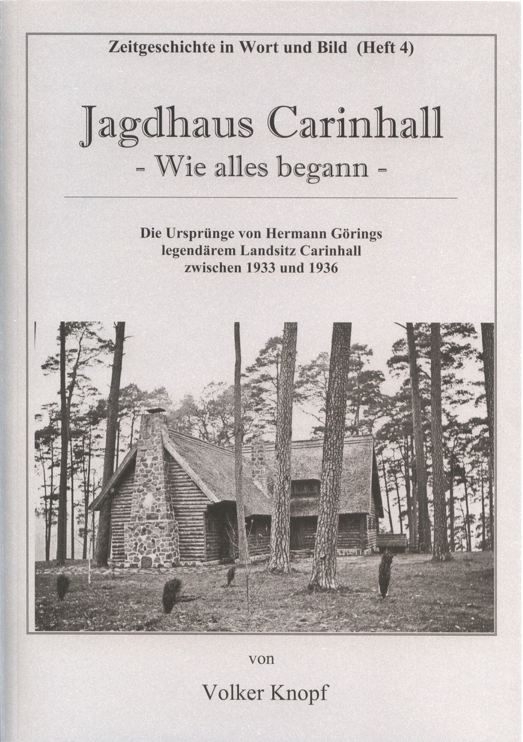 Jagdhaus Carinhall - Wie alles begann: Die Ursprünge von Hermann Görings legendärem Landsitz Carinhall zwischen 1933 und 1936 (Zeitgeschichte in Wort und Bild) German history