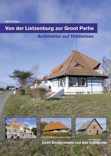 Von der Lietzenburg zur Groot Partie - Architektur auf Hiddensee: Zwölf Baudenkmale und ihre Geschichte Architecture