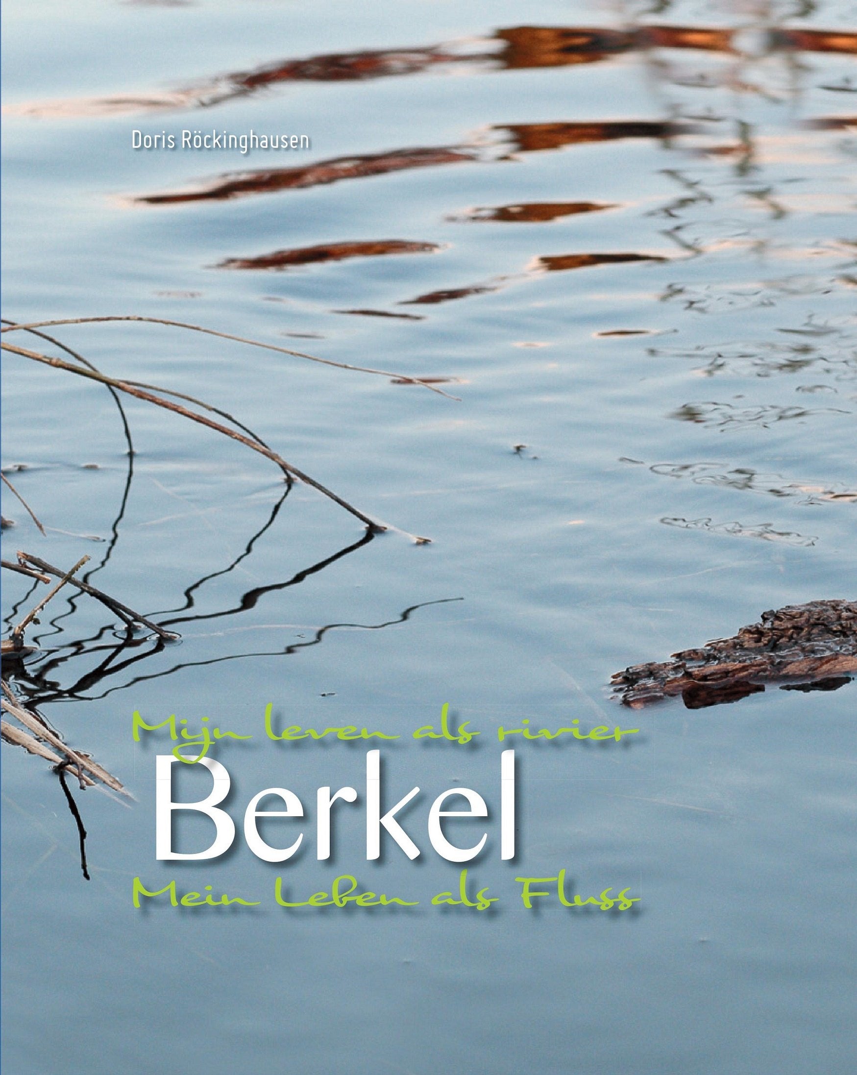 Berkel - Mein Leben als Fluss/Mijn leven als rivier (Deutsch/Niederländisch) Gebundene Ausgabe Contemporary literature