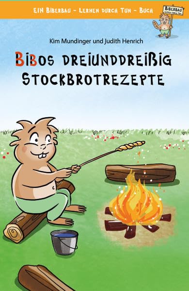 Bibos dreiundreißig Stockbrotrezepte: Ein Biberbau - Lernen durch Tun - Buch Leisure, Home & Garden