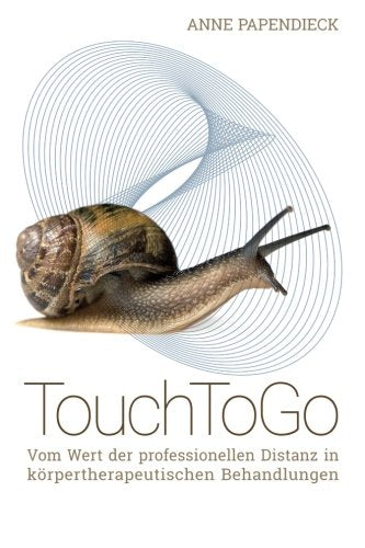 Touch To Go: Vom Wert der professionellen Distanz in körpertherapeutischen Behandlungen Health, Nutrition & Fitness