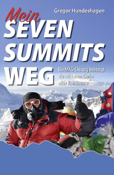 Mein Seven-Summits-Weg: Ein Chirurg besteigt die höchsten Gipfel aller Kontinente Travelogues