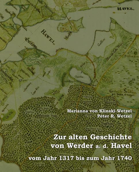 Zur alten Geschichte von Werder a. d. Havel: vom Jahr 1317 bis zum Jahr 1740 Natural Sciences