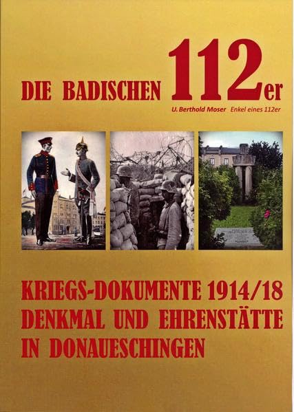 DIE BADISCHEN 112er: KRIEGS-DOKUMENTE 1914/18 DENKMAL UND EHRENSTÄTTE IN DONAUESCHINGEN Politics & History