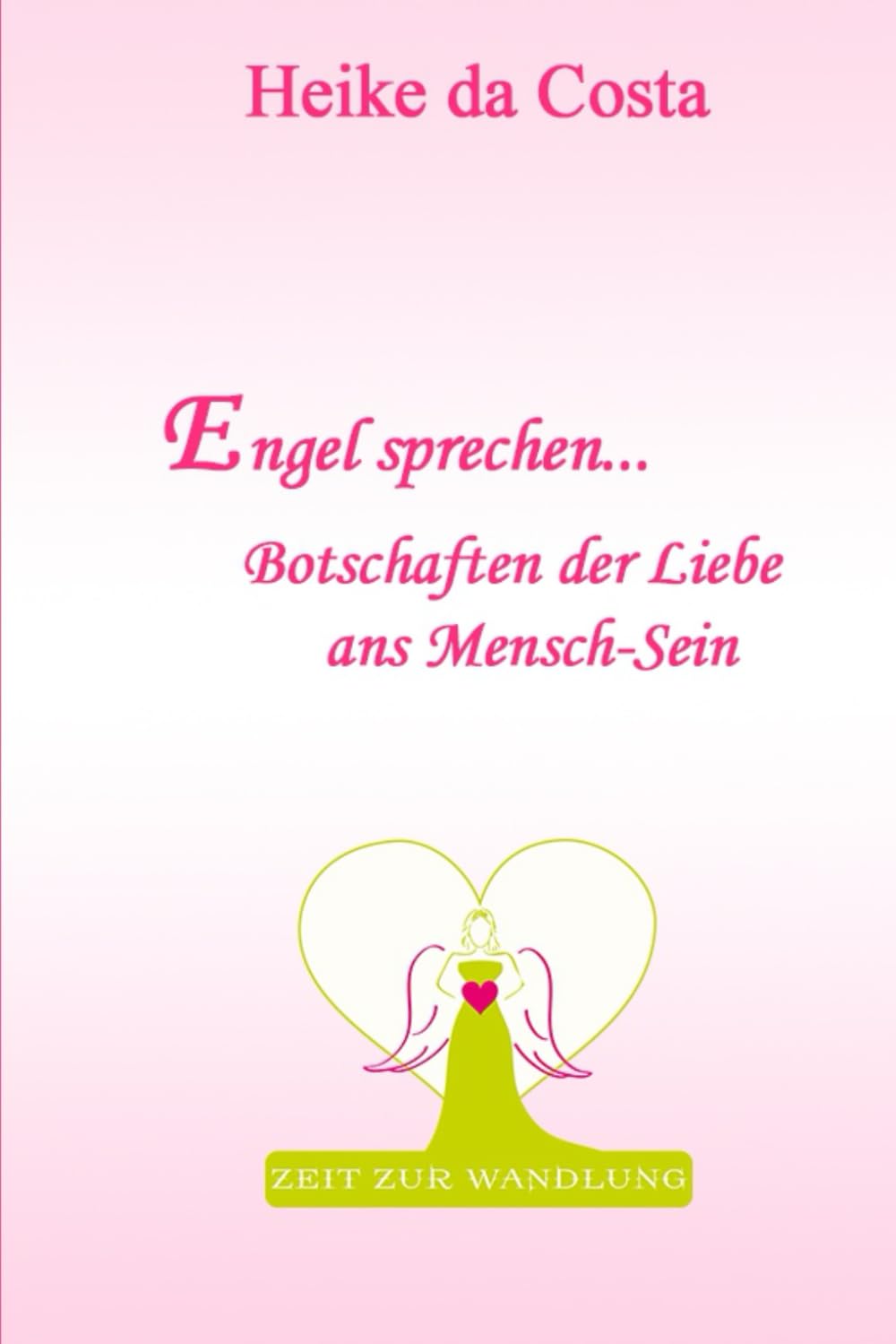 Engel sprechen... Botschaften der Liebe ans Mensch-Sein: Zeit zur Wandlung Contemporary literature