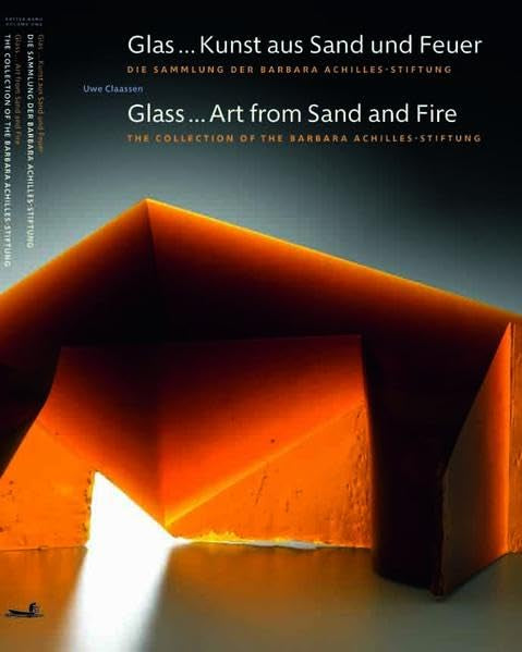 Glas ... Kunst aus Sand und Feuer / Glass ... Art from Sand and Fire: Modernes Glas | Studioglas | Neues Glas des 20. und 21. Jahrhunderts. Die ... Collection of the Barbara Achilles-Stiftung) Film, Art & Culture