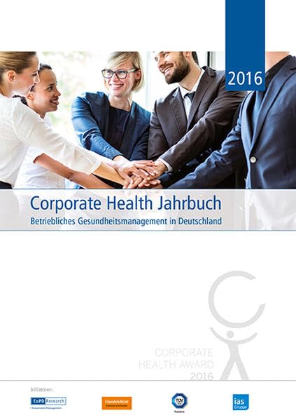 Corporate Health Jahrbuch 2016: Betriebliches Gesundheitsmanagement in Deutschland (Corporate Health Jahrbücher: Betriebliches Gesundheitsmanagement in Deutschland) Reference Books