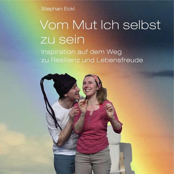 Vom Mut Ich selbst zu sein: Inspiration auf dem Weg zu Resilienz und Lebensfreude Health, Nutrition & Fitness