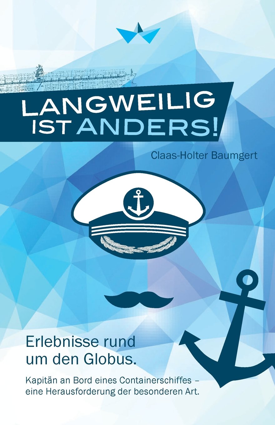 Langweilig ist anders: Erlebnisse rund um den Globus. Kapitän an Bord eines Containerschiffes - eine Herausforderung der besonderen Art.: ... - eine Herausforderung der besonderen Art. Books