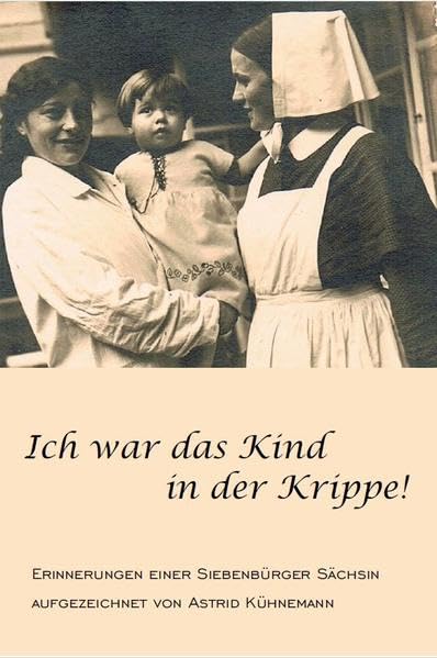 Ich war das Kind in der Krippe!: Erinnerungen einer Siebenbürger Sächsin Personalities