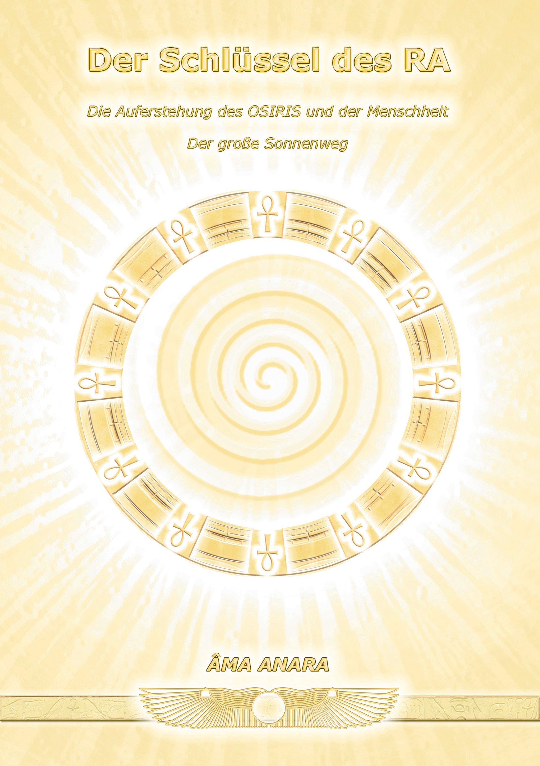Der Schlüssel des RA: Die Auferstehung des OSIRIS und der Menschheit - Der große Sonnenweg - Nünchert, Gabriele book