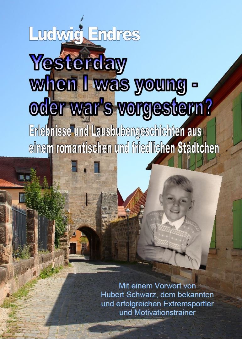Yesterday when I was young – oder war’s vorgestern?: Erlebnisse und Lausbubengeschichten aus einem romantischen und friedlichen Städtchen Personalities