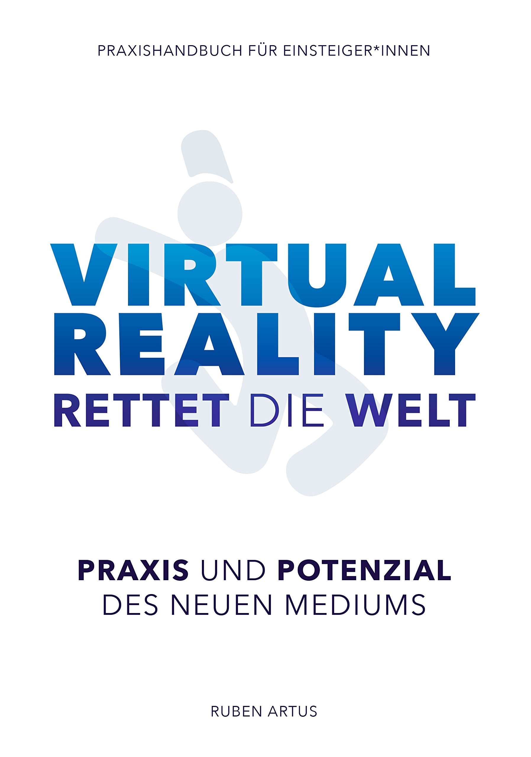 Virtual Reality rettet die Welt: Praxishandbuch für Einsteiger*innen Computer Science