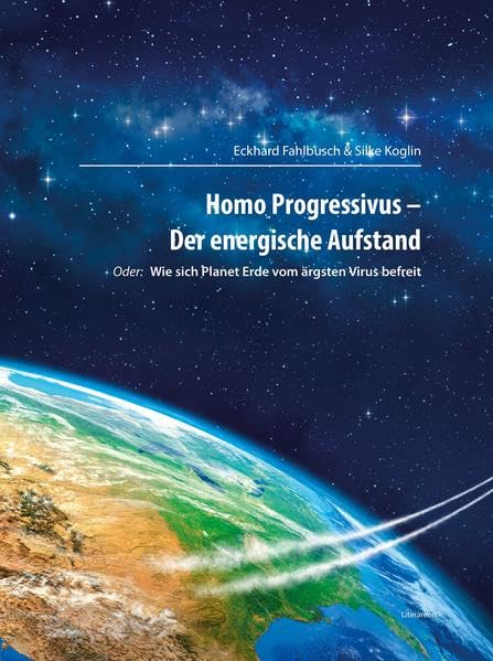 Homo Progressivus - Der energische Aufstand: oder: Wie sich Planet Erde vom ärgsten Virus befreit Politics & History