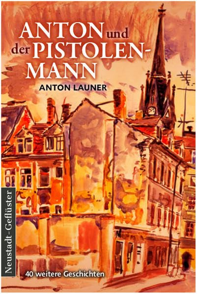 Anton und der Pistolenmann: 40 weitere Geschichten aus Dresden Neustadt Contemporary literature