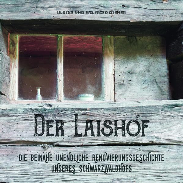 Der Laishof: Die beinahe unendliche Renovierungsgeschichte unseres Schwarzwaldhofs Hobbies & Crafts