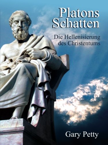 Platons Schatten - Die Hellenisierung des Christentums: Wenn Jesus Christus und seine ersten Nachfolger heute leben würden, könnten sie das Christentum überhaupt wiedererkennen? Religion & Esotericism