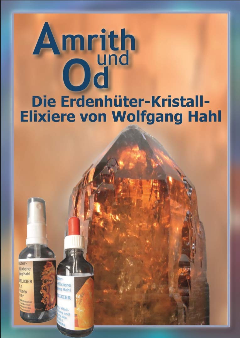 Amrith und Od - Die Erdenhüter-Kristall-Elixiere von Wolfgang Hahl Books