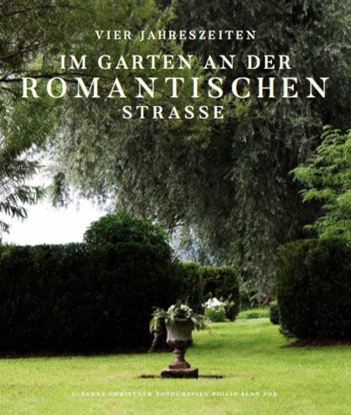 VIER JAHRESZEITEN IM GARTEN AN DER ROMANTISCHEN STRASSE Garden & Plants